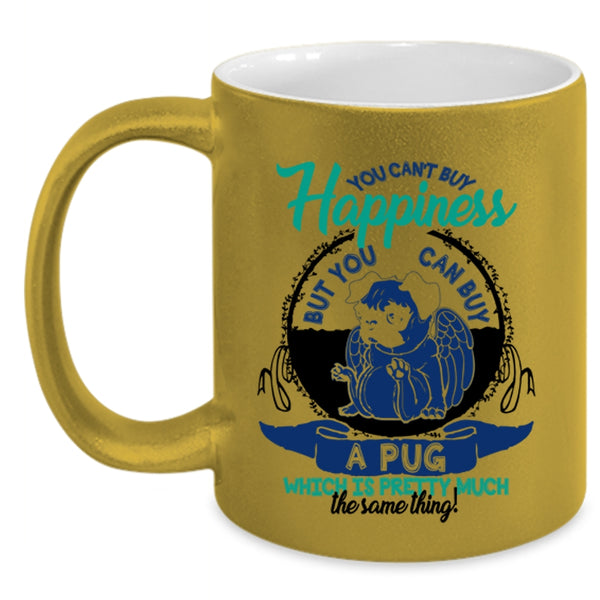 You Can Buy A Pug Coffee Mug, You Can't Buy Happiness Accent Mug