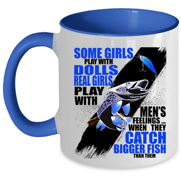 They Catch Bigger Fish Coffee Mug, Real Girls Play With Men's Feelings Accent Mug