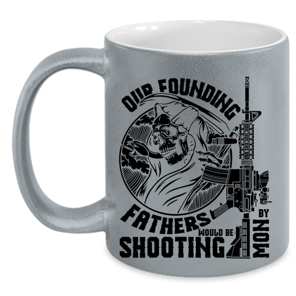 Family Coffee Mug, Our Founding Fathers Would Be Shooting By Mom Accent Mug