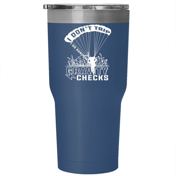 I Don't Trip I Do Random Gravity Checks Tumbler 30 oz Stainless Steel, Funny Skydiving Travel Mug