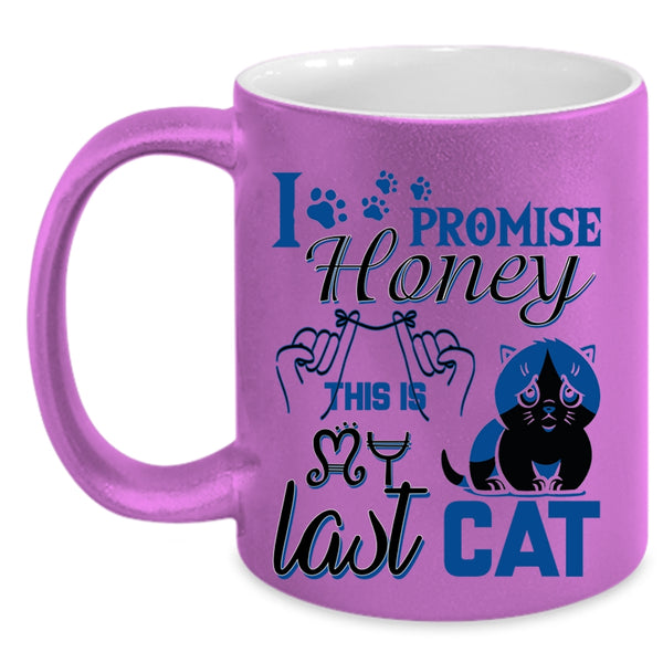 Funny Cat Lover Coffee Mug, I Promise Honey This Is Last Cat Accent Mug