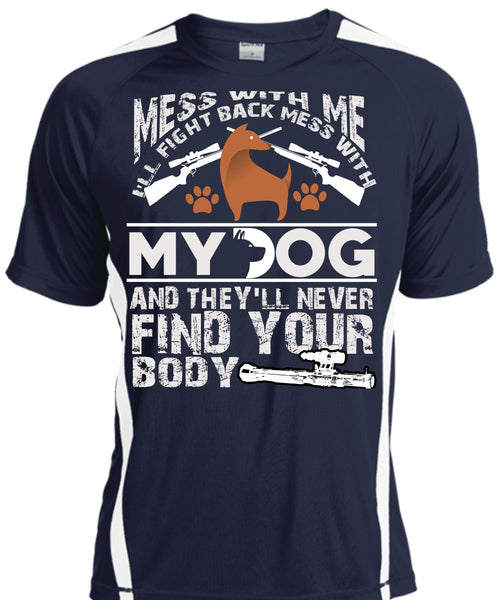 I'll Fight Back Mess With My Dog T Shirt, They'll Never Find Your Body T Shirt, Cool Shirt