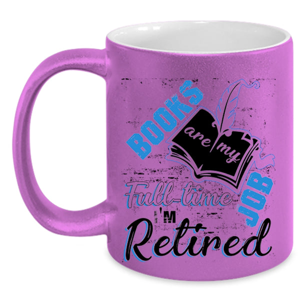 I'm Retired Coffee Mug, Books Are Ny Full Time Job Accent Mug