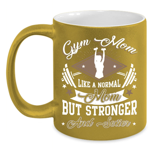 Gym Mom Coffee Mug, Stronger Mom Coffee Cup