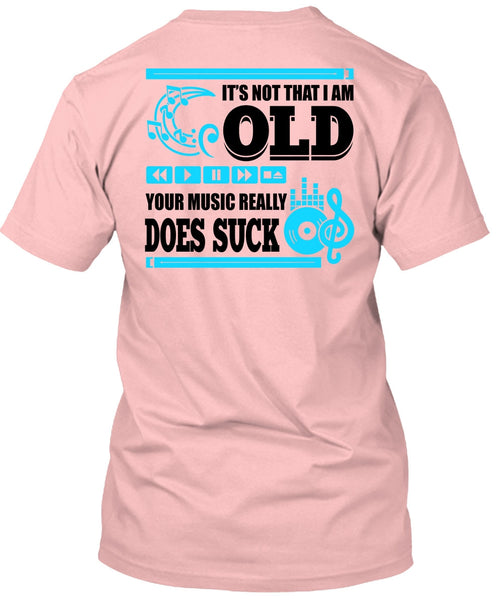 It's Not That I Am Old T Shirt, I Love Music T Shirt