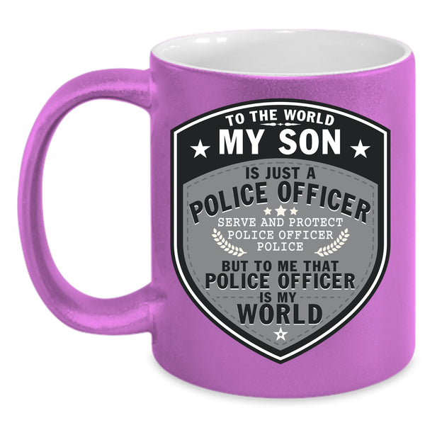 My Son Is Just A Police Officer Coffee Mug, My Son Is My World Coffee Cup