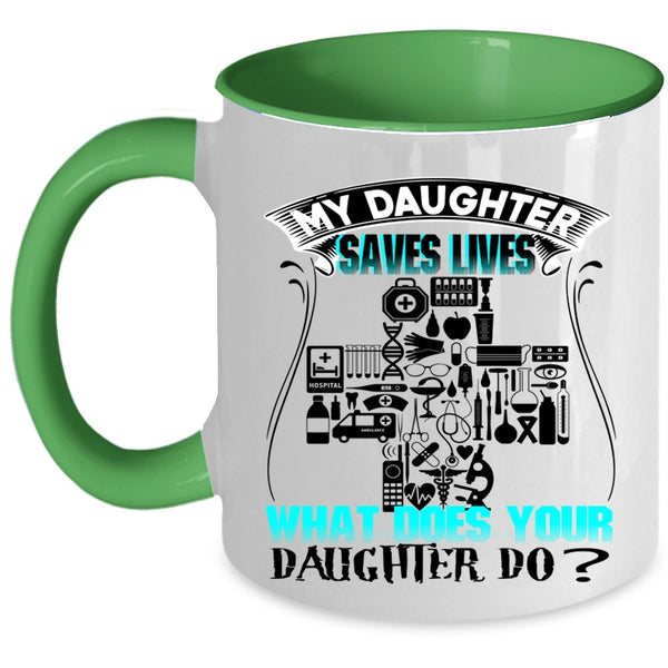 What Does Your Daughter Do Coffee Mug, My Daughter Saves Lives Accent Mug
