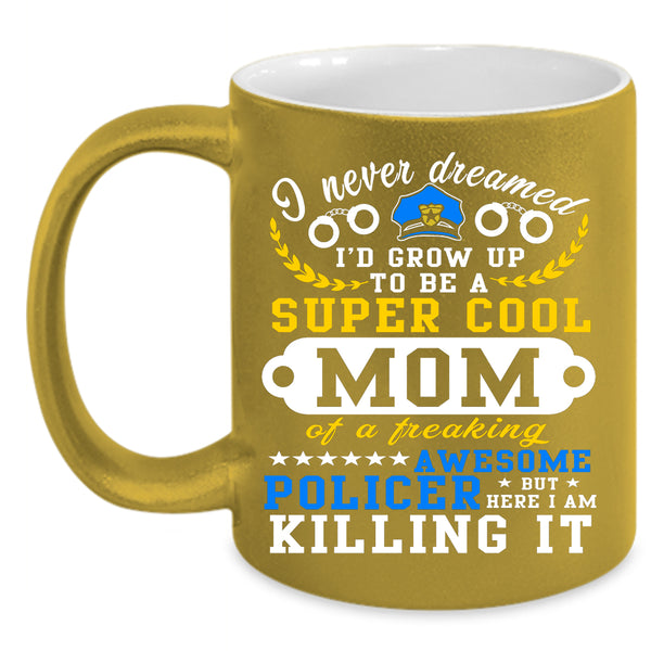 I'd Grow Up To Be A Cool Mom Coffee Mug, Awesome Policer Coffee Cup