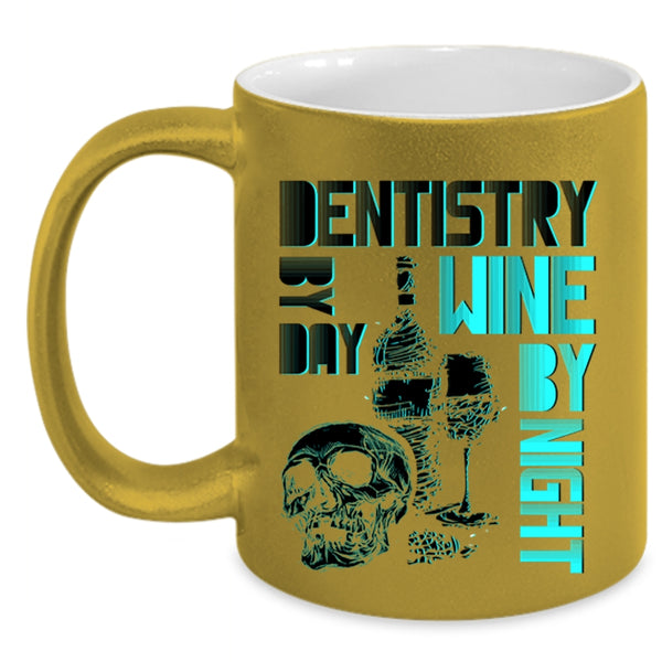 Wine By Night Coffee Mug, Dentistry By Day Accent Mug