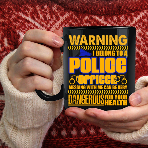 I Belong To A Police Officer Coffee Mug, Don't Mess With Me Coffee Cup