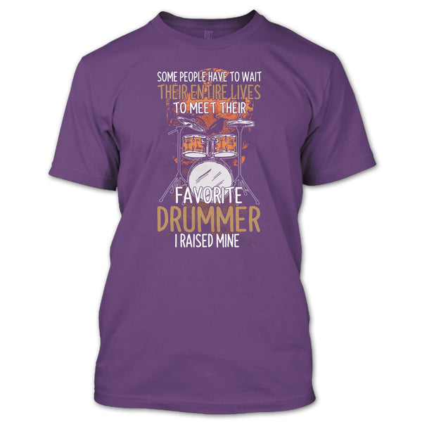 Their Favorite Drummer T Shirt, I Raise Mine T Shirt