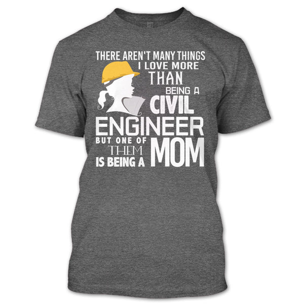 Being A Civil Engineer T Shirt, Being A Mom T Shirt
