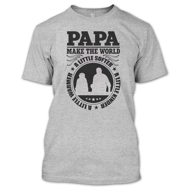 Papa Make The World A Little Softer T Shirt, Awesome Papa T Shirt