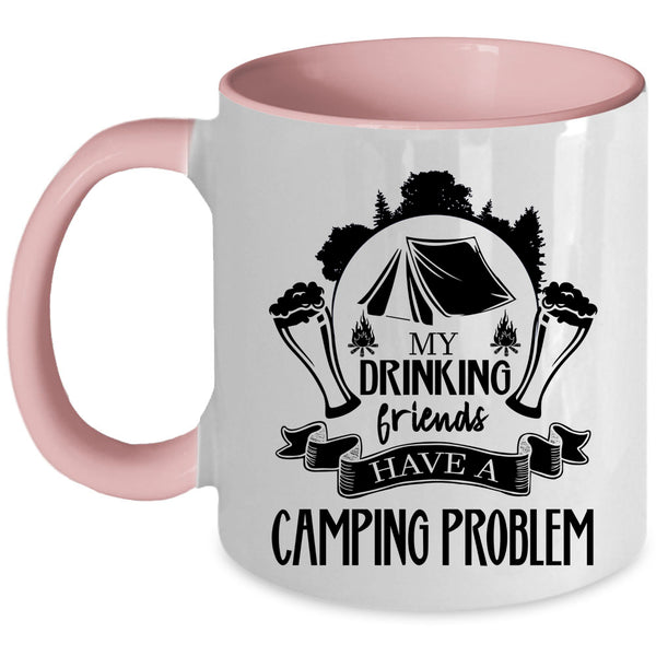 Cute Coffee Mug, My Drinking Friends Have A Camping Problem Accent Mug