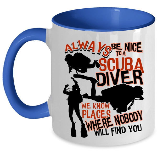 Cool Scuba Diver Coffee Mug, Always Be Nice To A Scuba Diver Accent Mug