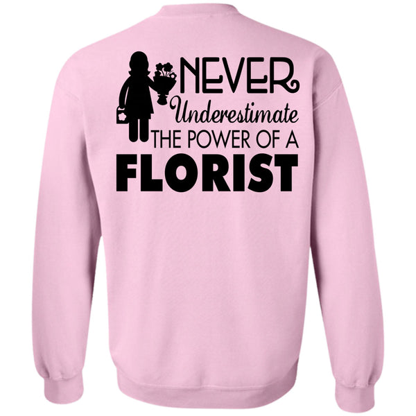 Being A Florist T Shirt, Never Underestimate The Power Of A Florist Sweatshirt