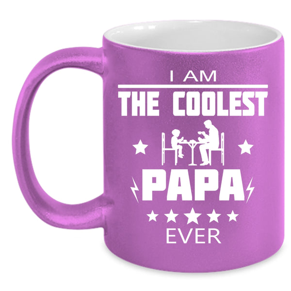 I Am The Coolest Papa Ever Cup, Best Dad Ever Mug