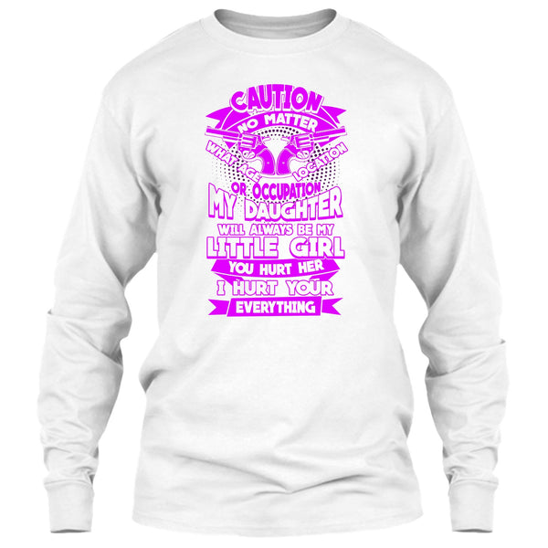My Daughter T Shirt, I Hurt Your Everything T Shirt