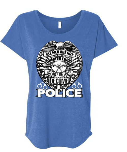 Only The Finest Become Police T Shirt, Being A Police T Shirt, Cool Shirt (Ladies' Triblend Dolman Sleeve)
