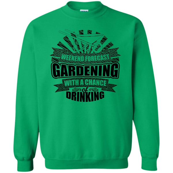 I'm A Gardener T Shirt, Weekend Forecast Gardening Sweatshirt