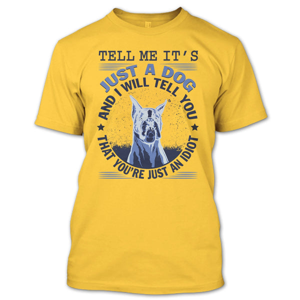 Tell MeIt's Just A Dog T Shirt, Coolest Dog Lover T Shirt