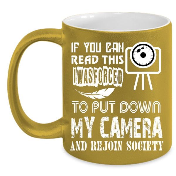 I Was Forced To Put Down My Camera Coffee Mug, Rejoin Society Coffee Cup