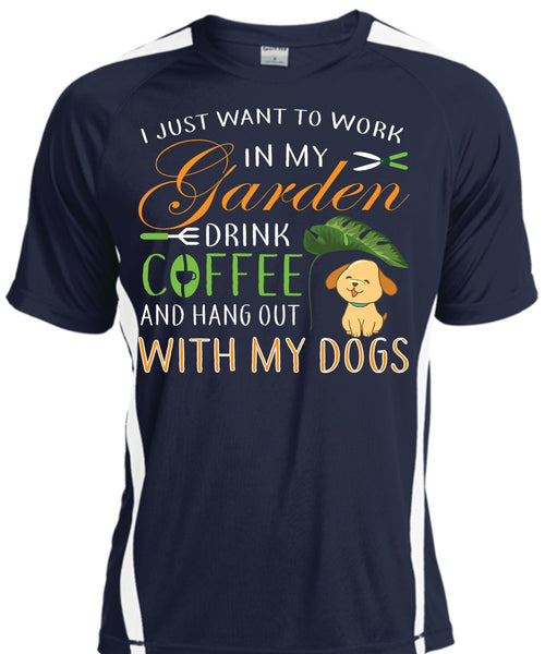 I Just Want To Work In My Garden Drink Coffee T Shirt, Hang Out With My Dogs T Shirt