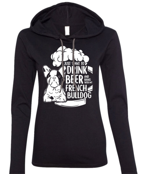 I Just Want To Drink Beer T Shirt, Hang Out With French Bulldog T Shirt (Anvil Ladies Ringspun Hooded)