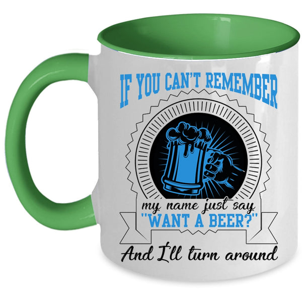 I'll Turn Around Coffee Mug, Just Say Want A Beer Accent Mug