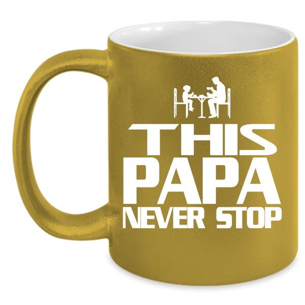 This Papa Never Stop Coffee Mug, Cool Gift For Papa Coffee Cup