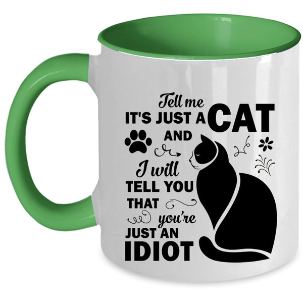 Tell Me Just A Cat Mug, You're Just An Idiot Cup