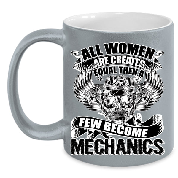 A Few Become Mechanics Coffee Mug, All Women Are Created Equal Accent Mug