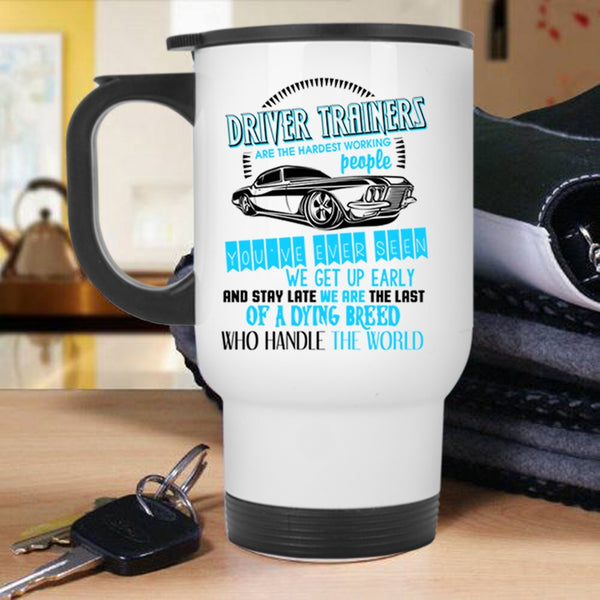 Funny Driver Travel Mug, Driver Trainers Are The Hardest Working Mug