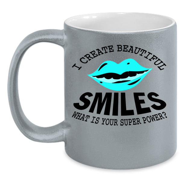 Funny Dentist Coffee Mug, I Create Beautiful Smiles Accent Mug