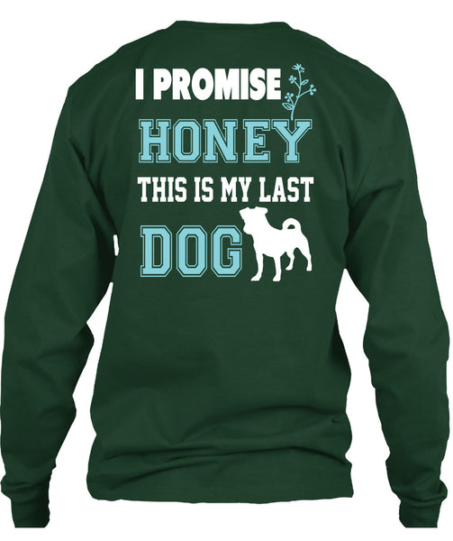 I Promise Honey This My Last Dog T Shirt, I Love Dog T Shirt