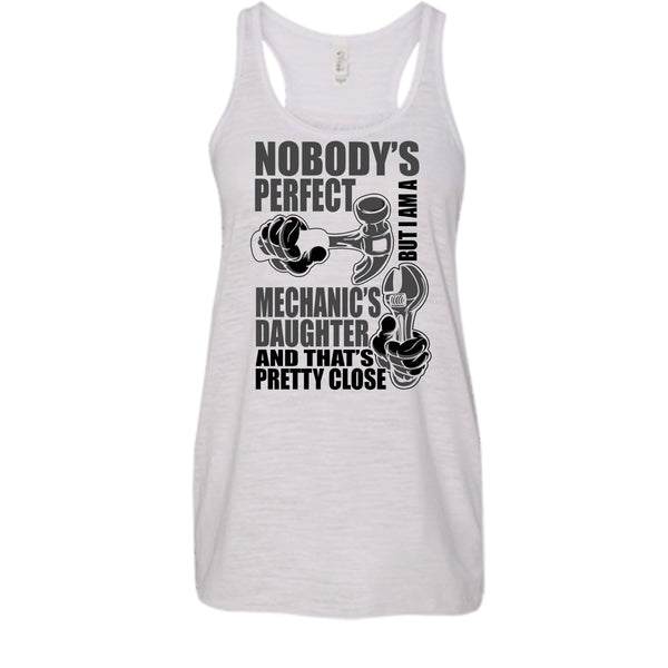 Nobody Perfect T Shirt, Coolest Mechanic's Daughter T Shirt, Awesome t-shirts