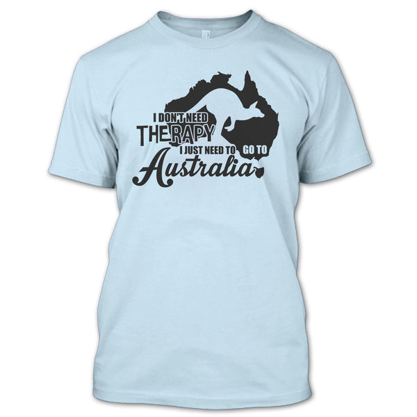I Don't Need Therapy T Shirt, I Love Australia T Shirt