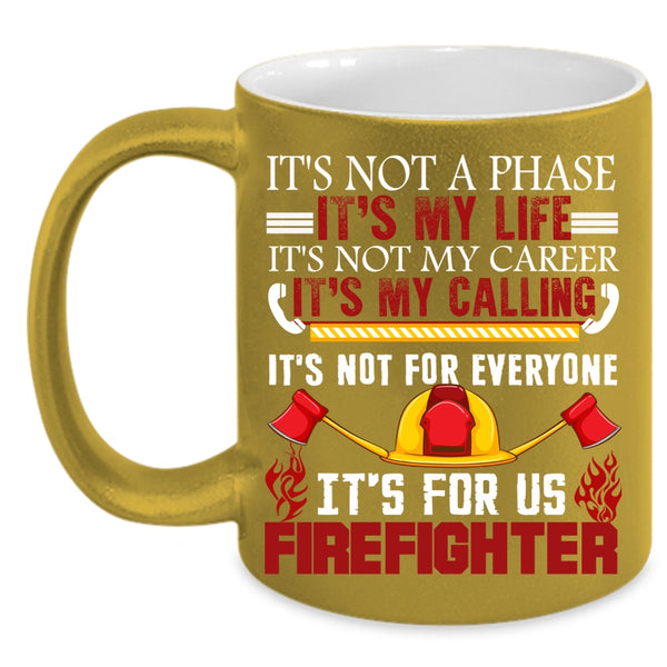 It's My Life Coffee Mug, It's For Us Firefighter Coffee Cup