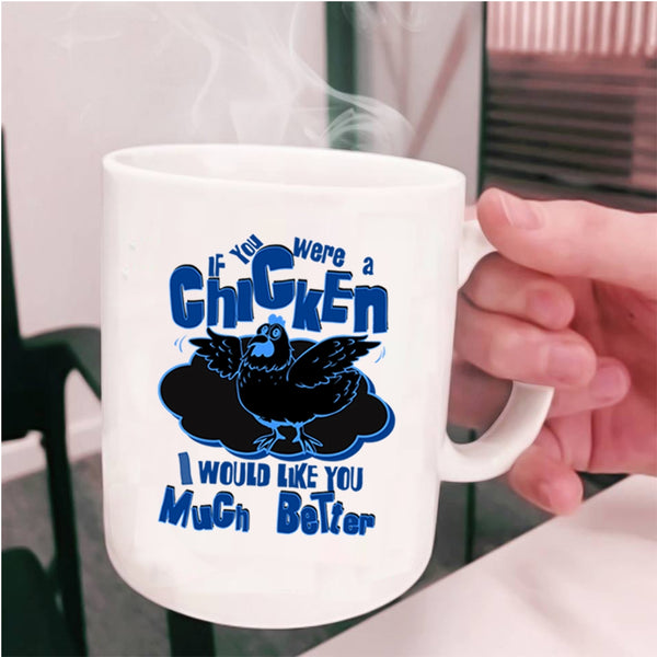 I Would Like You Much Better Coffee Mug, If You Were A Chicken Cup
