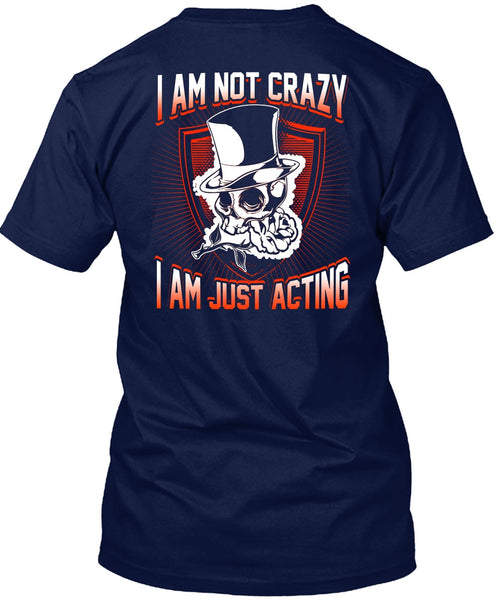 I Am Not Crazy T Shirt, I Am Just Acting T Shirt