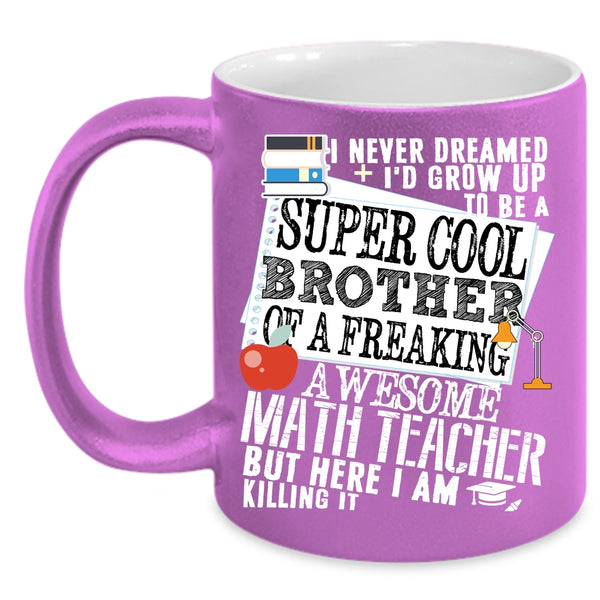 I'd Grow Up To Be A Brother Of A Math Teacher Coffee Mug, Cool Coffee Cup
