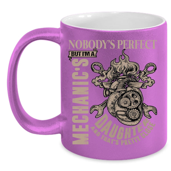 Nobody's Perfect But I'm A Mechanic's Daughter Coffee Mug, Cool Daughter Coffee Cup