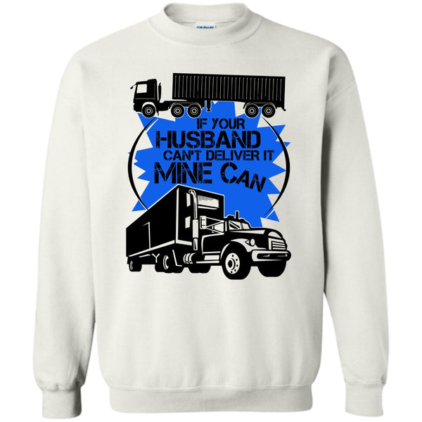 My Trucker T Shirt, If Your Husband Can't Deliver Sweatshirt