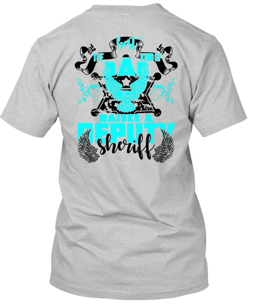 The Best Kind Of Dad Raises A Deputy Sheriff T Shirt, I Love Police T Shirt