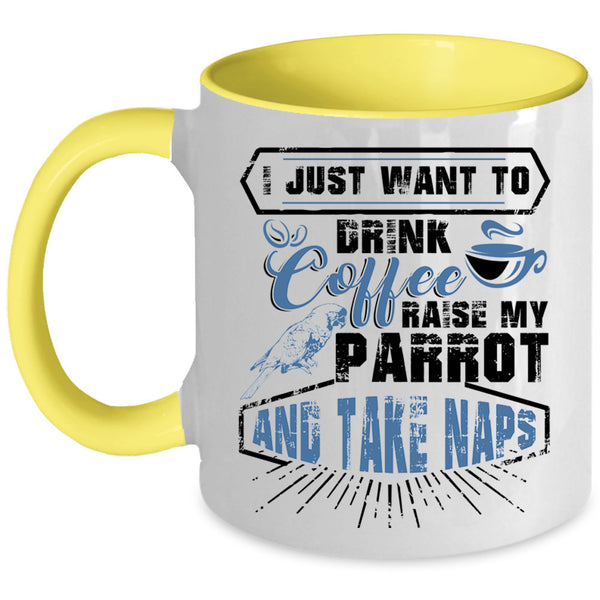 My Parrot Coffee Mug, I Just Want To Drink Coffee  Accent Mug