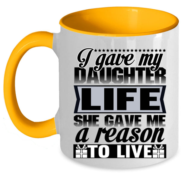She Gave Me A Reason To Live Coffee Mug, I Gave My Daughter Life Accent Mug