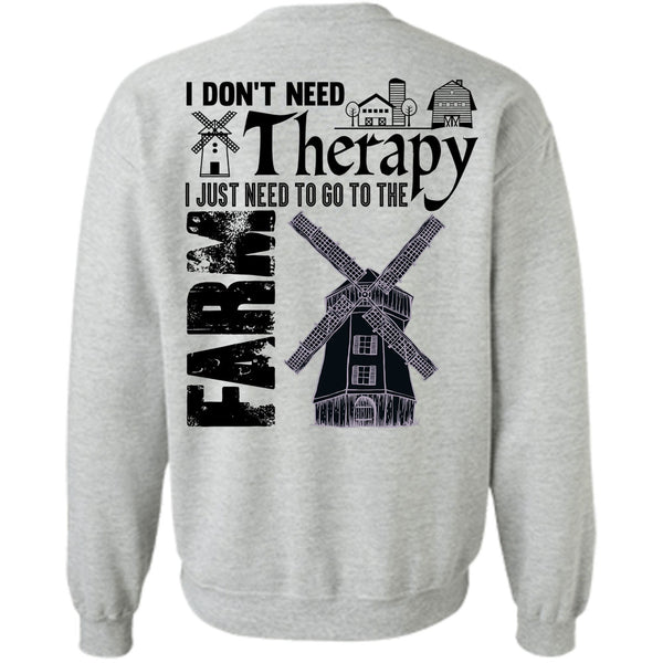 Being A Farmer T Shirt, I Just Need To Go To The Farm Sweatshirt