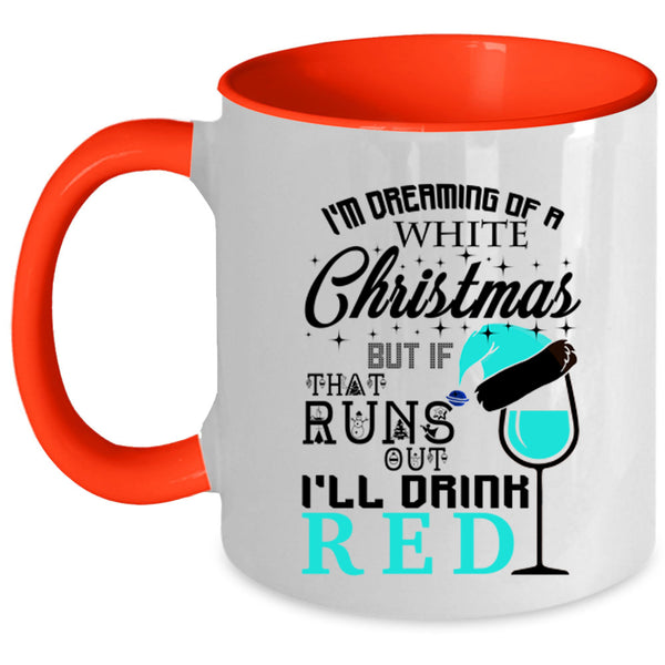 I'll Drink Red Coffee Mug, I'm Dreaming Of A White Christmas Accent Mug
