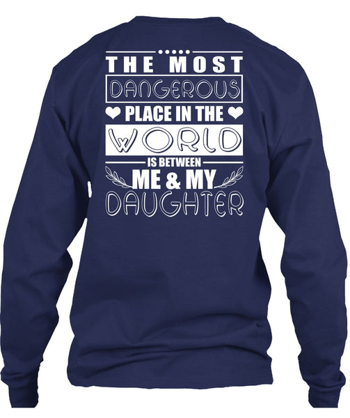 Me And My Daughter T Shirt, Dangerous Place In The World T Shirt