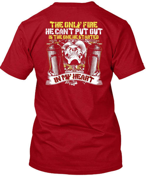 The Only Fire T Shirt, He Can't Put Out T Shirt